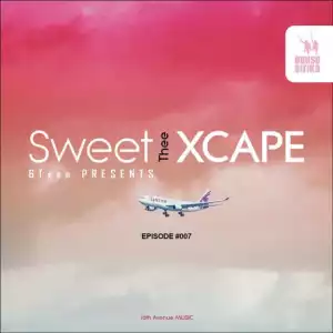 Sweet 6Teen - Sweet Xcape Episode #007 Mix
